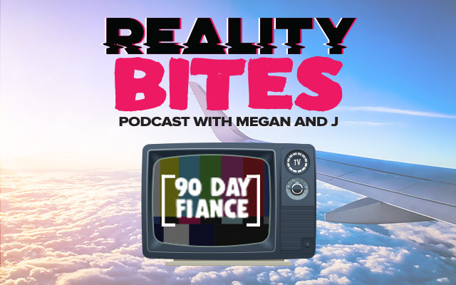 Reality Bites: 90 Day Fiance